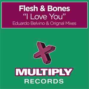 Flesh & Bones - I Love You - Eduardo Belvino & Original Mixes FLAC