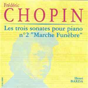 Frédéric Chopin, Henri Barda - Les Trois Sonates Pour Piano, N°2 "Marche Funèbre" FLAC