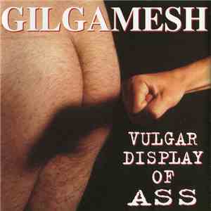 Gilgamesh  - Vulgar Display Of Ass FLAC