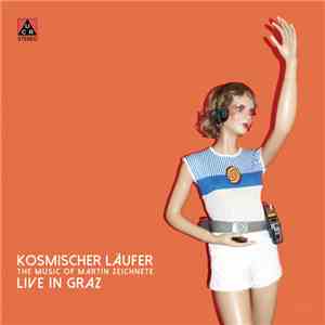 Kosmischer Läufer - Die Musik Von Martin Zeichnete - Live In Graz FLAC