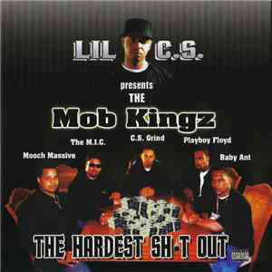 Lil C.S. Presents The Mob Kings - The Hardest Shit Out FLAC