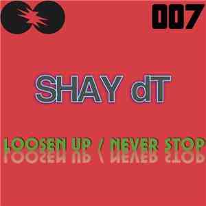 Shay dT - Loosen Up / Never Stop FLAC