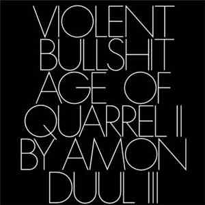 Violent Bullshit - Age Of Quarrel 2 By Amon Duul 3 FLAC