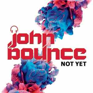 John Bounce - Not Yet FLAC