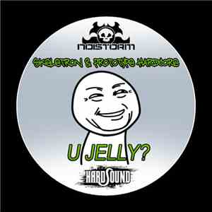 Skeletron & Prototype Hardcore - U Jelly? FLAC