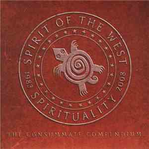 Spirit Of The West - 1983 - 2008 Spirituality: The Consummate Compendium FLAC
