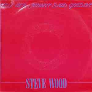 Steve Wood  - Tell Her Johnny Said Goodbye FLAC