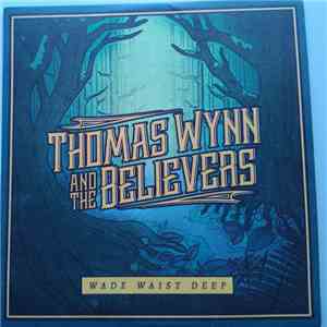 Thomas Wynn & The Believers - Wade Waist Deep FLAC