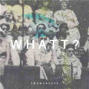 TwoMonkeys - WHATT? FLAC