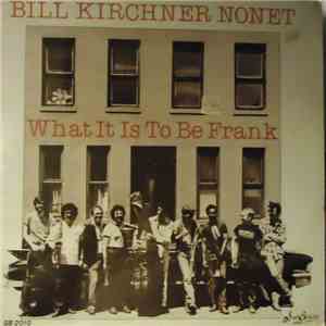 Bill Kirchner - What It Is To Be Frank FLAC