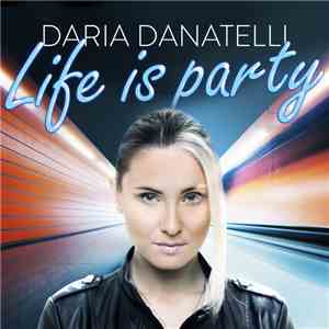 Daria Danatelli - Life Is Party FLAC