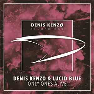 Denis Kenzo & Lucid Blue  - Only Ones Alive FLAC