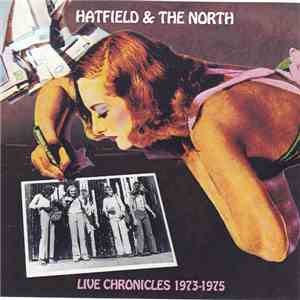 Hatfield & The North - Live Chronicles 1973-1975 FLAC