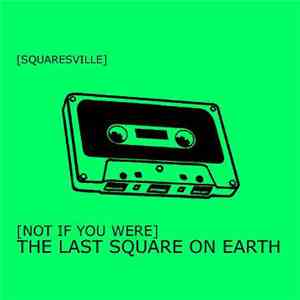 Squaresville - Not If You Were The Last Square On Earth FLAC