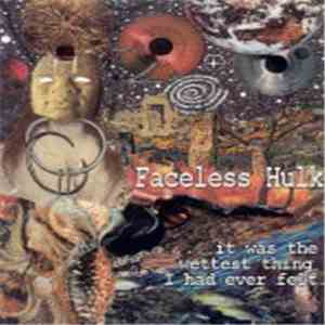 Faceless Hulk - ...It Was The Wettest Thing I Had Ever Felt FLAC