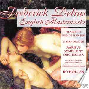 Frederick Delius, Henriette Bonde-Hansen, Johan Reuter, Aarhus Symphony Orchestra, Bo Holten - English Masterworks FLAC