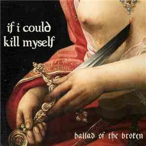 If I Could Kill Myself - Ballad Of The Broken FLAC