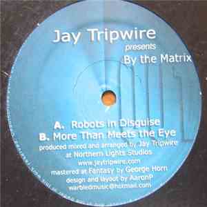 Jay Tripwire Presents By The Matrix - Robots In Disguise FLAC