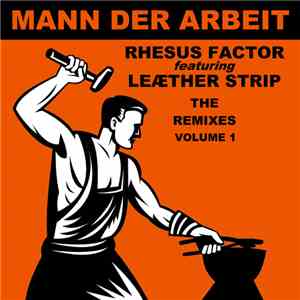Rhesus Factor Feat. Leæther Strip - Mann Der Arbeit - The Remixes Volume 1 FLAC