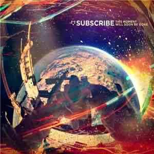 Subscribe - This Moment Will Soon Be Gone FLAC
