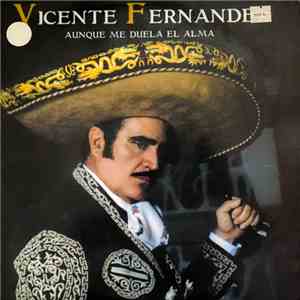 Vicente Fernandez - Aunque Me Duela El Alma FLAC