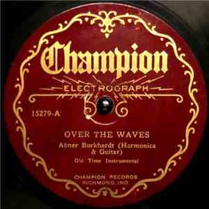Abner Burkhardt - Over The Waves / Sidewalks Of New York; Let Me Call You Sweetheart; Sweet Rosie O'Grady FLAC