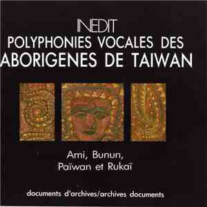 Ami, Bunun, Païwan Et Rukaï - Polyphonies Vocales Des Aborigènes De Taiwan FLAC
