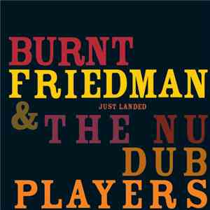 Burnt Friedman & The Nu Dub Players - Just Landed FLAC