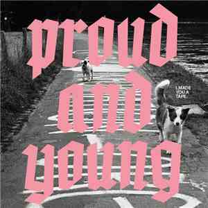 I Made You A Tape - Proud And Young FLAC