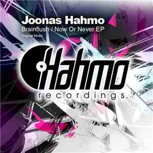 Joonas Hahmo - Brainflush / Now Or Never EP FLAC