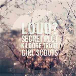 Secret Plot To Destroy The Entire Universe / Kilgore Trout / Girl Scouts / Loud? - Split FLAC