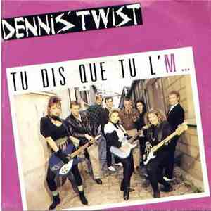 Dennis' Twist - Tu Dis Que Tu L'M... FLAC