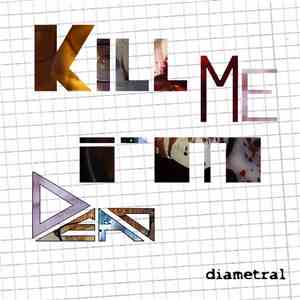 Diametral - Kill Me, I'm Dead FLAC