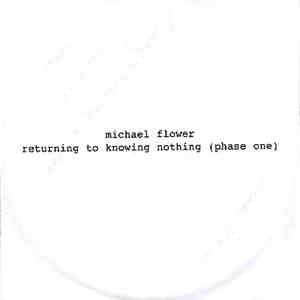 Michael Flower - Returning To Knowing Nothing (Phase One) FLAC