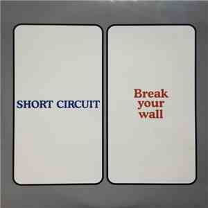 Short Circuit - Break Your Wall FLAC