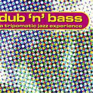 Various - Dub 'N' Bass - A Tripomatic Jazz Experience FLAC