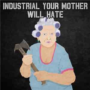 Various - Industrial Your Mother Will Hate FLAC
