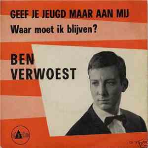 Ben Verwoest - Geef Je Jeugd Maar Aan Mij FLAC