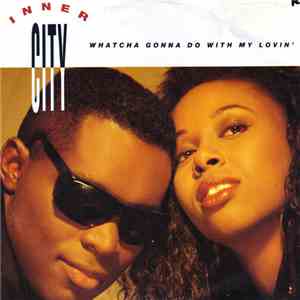 Inner City - Whatcha Gonna Do With My Lovin' FLAC