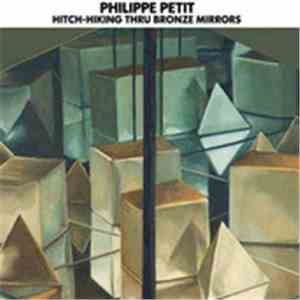 Philippe Petit - Extraordinary Tales Of A Lemon Girl - Chapter 3: Hitch-Hiking Thru Bronze Mirrors FLAC