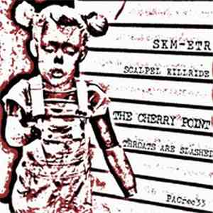 SKM-ETR / The Cherry Point - Scalpel Killride / Throats Are Slashed FLAC