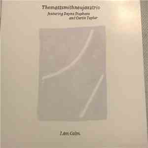 The Matt Smith Neu Jazz Trio, Dayna Stephens, Curtis Taylor - I.Am.Calm. FLAC