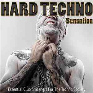 Various - Hard Techno Sensation (Essential Club Smashers For The Techno Society) FLAC