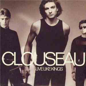 Clouseau - Live Like Kings FLAC