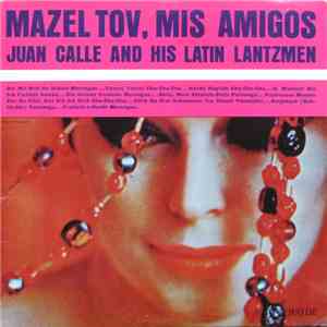 Juan Calle And His Latin Lantzmen - Mazel Tov, Mis Amigos FLAC
