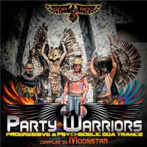 Moonstar  - Party Warriors: Progressive & Psychedelic Goa Trance FLAC