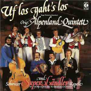 Orig. Alpenland Quintett Und Schwiizer Super Ländler Kapelle - Uf Los Gaht's Los FLAC