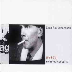 Sven-Åke Johansson - The 80's Selected Concerts FLAC