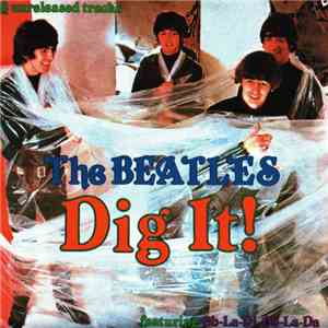 The Beatles - Dig It! FLAC