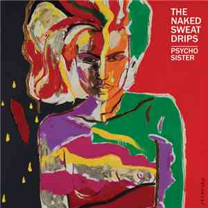 The Naked Sweat Drips - Psycho Sister FLAC
